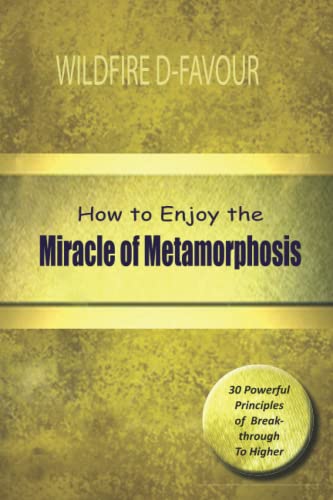 Stock image for How To Enjoy The Miracle Of Metamorphosis: 30 Powerful Principles to Breakthrough To Higher Heights for sale by Lucky's Textbooks