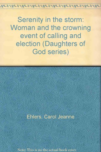 Beispielbild fr Serenity in the storm: Woman and the crowning event of calling and election (Daughters of God series) zum Verkauf von The Book Garden