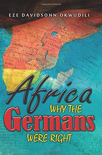 Imagen de archivo de Africa, Why the Germans Were Right a la venta por Revaluation Books