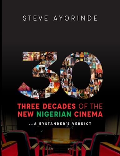 Imagen de archivo de 30: Three Decades of the New Nigerian Cinema: .A Bystander's Verdict a la venta por GreatBookPrices