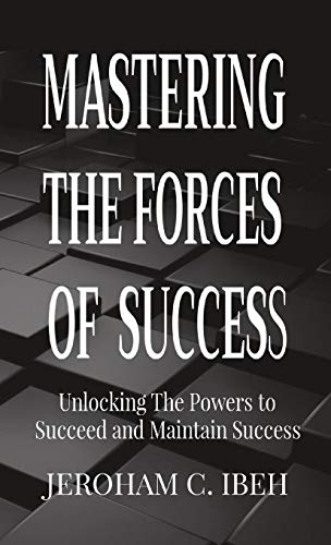 Beispielbild fr Mastering the Forces of Success: Unlocking The Powers to Succeed and Maintain Success zum Verkauf von Lucky's Textbooks