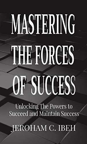 Stock image for Mastering the Forces of Success: Unlocking The Powers to Succeed and Maintain Success for sale by Lucky's Textbooks