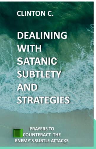 Beispielbild fr DEALING WITH SATANIC SUBTLETY AND STRATEGIES SATANIC SUBTLETY AND STRATEGIES AND PRAYERS TO COUNTERACT THE ENEMY'S ATTACK zum Verkauf von PBShop.store US