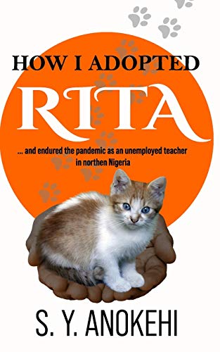 9789789896813: HOW I ADOPTED RITA: and endured the pandemic as an unemployed teacher in northern Nigeria