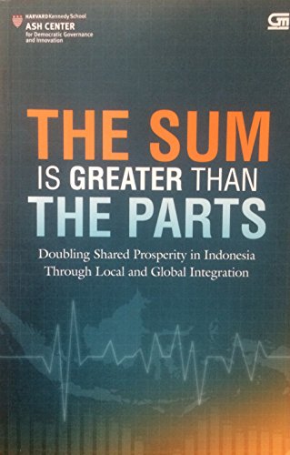 Imagen de archivo de The Sum Is Greater than the Parts: Doubling Shared Proserity in Indonesia Through Local and Global Integration a la venta por Better World Books