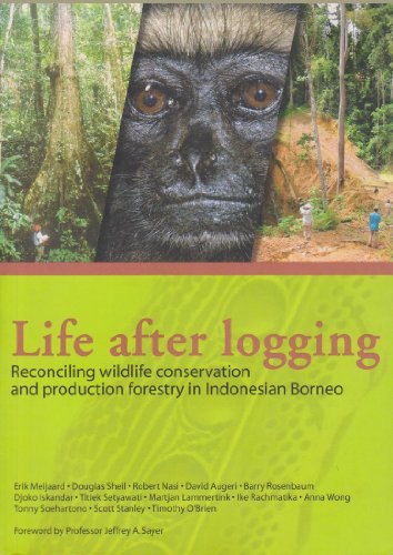 Stock image for Life After Logging: Reconciling Wildlife Conservation and Production Forestry in Indonesian Borneo for sale by HPB-Red