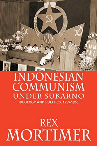 Indonesian Communism Under Sukarno: Ideology and Politics, 1959-1965 (9789793780290) by Mortimer, Rex