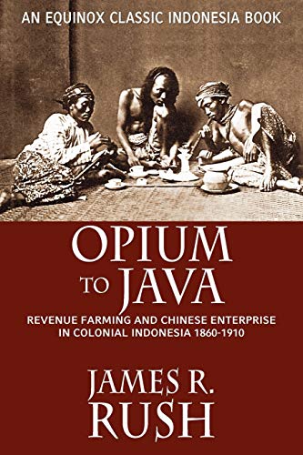 Imagen de archivo de Opium to Java: Revenue Farming and Chinese Enterprise in Colonial Indonesia, 1860-1910 a la venta por HPB Inc.