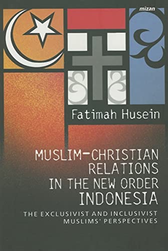Stock image for Muslim-Christian Relations in the New Order Indonesia: The Exclusivist and Inclusivist Muslims' Perspective for sale by HPB-Red