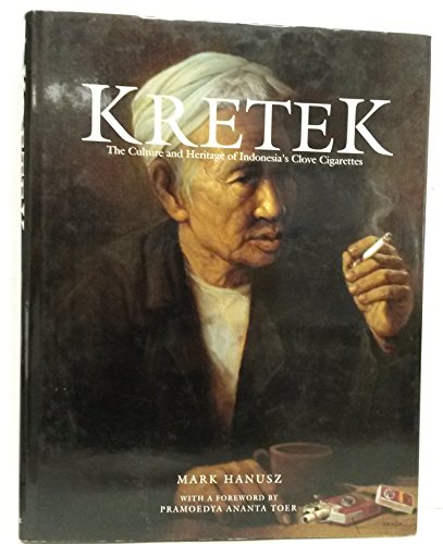 Kretek: The Culture and Heritage of Indonesia's Clove Cigarettes - Hanusz, Mark