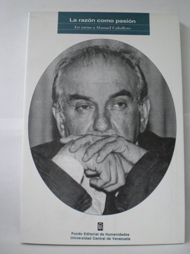 Imagen de archivo de La Razon Como Pasion: En Torno a Manuel Caballero a la venta por Guido Soroka Bookseller