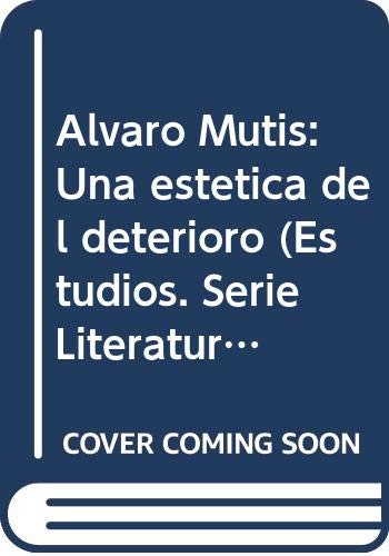 Imagen de archivo de Alvaro Mutis: Una estetica del deterioro (Estudios. Serie Literatura) (Spanish Edition) a la venta por The Book Bin