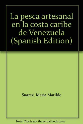 La pesca artesanal en la costa caribe de Venezuela (Spanish Edition) (9789800722725) by SuaÌrez, MariÌa Matilde