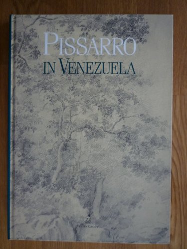 Pissarro in Venezuela : works in Venezuelan collections of Camille Pissarro's Venezuelan oeuvre (...