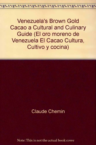 9789801209867: Venezuela's Brown Gold Cacao a Cultural and Culinary Guide (El oro moreno de Venezuela El Cacao Cultura, Cultivo y cocina)