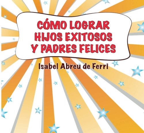 Stock image for Como lograr hijos exitosos y padres felices for sale by Revaluation Books