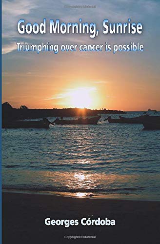 Beispielbild fr Good Morning, Sunrise: Triumphing over cancer is possible zum Verkauf von Better World Books