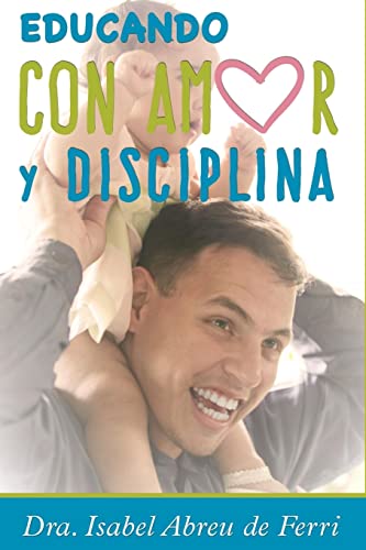 Beispielbild fr Educando con Amor y Disciplina (Spanish Edition) zum Verkauf von GF Books, Inc.