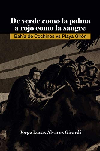 Stock image for De verde como la palma a rojo como la sangre: Bah�a de Cochinos vs Playa Gir�n (Spanish Edition) for sale by Wonder Book