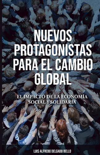 Beispielbild fr NUEVOS PROTAGONISTAS PARA EL CAMBIO GLOBAL: El Impacto de la Economa Social y Solidaria. Edici n en blanco y negro (Spanish Edition) zum Verkauf von ThriftBooks-Dallas