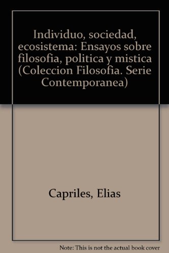 Imagen de archivo de INDIVIDUO SOCIEDAD ECOSISTEMA. ENSAYOS SOBRE FILOSOFA, POLTICA Y MSTICA a la venta por Domiduca Libreros