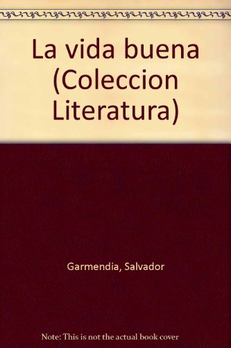 La vida buena (ColeccioÌn Literatura) (Spanish Edition) (9789802219049) by Garmendia, Salvador