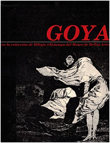 Goya en la coleccioÌn de dibujo y estampa del Museo de Bellas Artes (Spanish Edition) (9789802380442) by Goya, Francisco