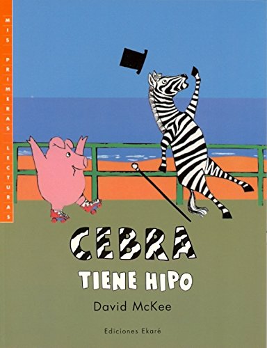 Cebra Tiene Hipo/Zebra Has the Hiccups (Coleccion Primeras Lecturas) (Spanish Edition) (9789802572274) by David McKee; Carmen Diana Dearden