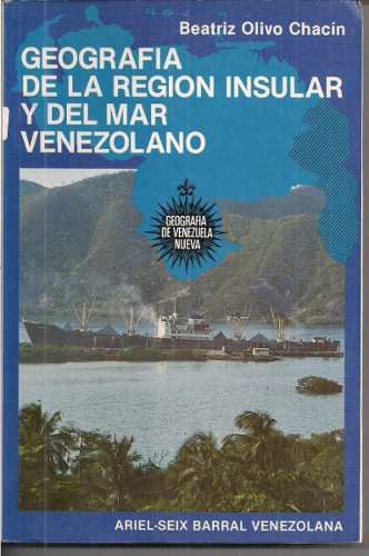 GeografiÌa de la regioÌn insular y del mar venezolano (ColeccioÌn GeografiÌa de Venezuela nueva) (Spanish Edition) (9789802710980) by Olivo ChaciÌn, Beatriz