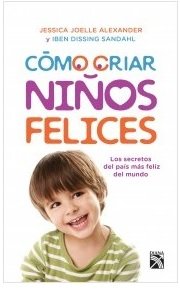Stock image for Como Criar Niños Felices. Los Secretos del Pais mas Feliz del Mundo for sale by HPB-Diamond
