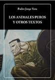 Los Animales Puros Y Otros Textos (Colección Biblioteca Ayacucho No.249)