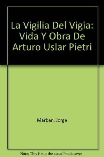 Stock image for La Vigilia Del Viga. Vida Y Otra De Arturo Uslar Pietri (Biografa) for sale by Guido Soroka Bookseller