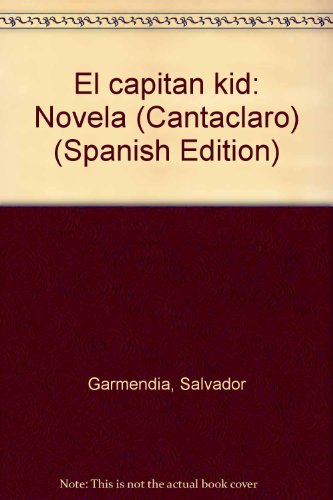 El capitaÌn kid: Novela (Cantaclaro) (Spanish Edition) (9789802930371) by Garmendia, Salvador