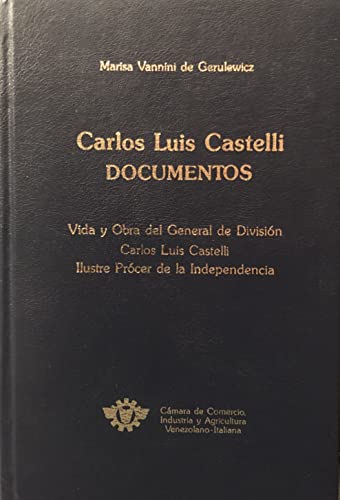 Beispielbild fr Carlos Luis Castelli - Documentos. Vida Y Obra Del General De Divisin Carlos Luis Castelli Ilustre Prcer De La Independencia De Venezuela zum Verkauf von Guido Soroka Bookseller