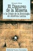 Stock image for El discurso de la miseria o la crisis de la sociologa en Amrica Latina for sale by HISPANO ALEMANA Libros, lengua y cultura