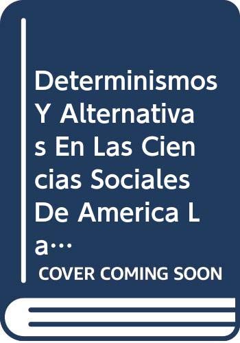 Imagen de archivo de DETERMINISMOS Y ALTERNATIVAS EN LAS CIENCIAS SOCIALES DE AMERICA LATINA a la venta por CATRIEL LIBROS LATINOAMERICANOS