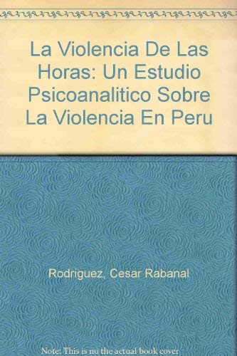 9789803170806: La Violencia De Las Horas: Un Estudio Psicoanalitico Sobre La Violencia En Peru (Spanish Edition)