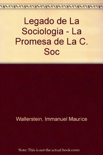 Legado de La Sociologia - La Promesa de La C. Soc (Spanish Edition) (9789803171537) by Immanuel Wallerstein; Roberto BriceÃ±o LeÃ³n; Heinz R. Sonnta