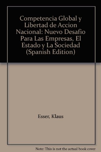 Imagen de archivo de Competencia Global y Libertad de Accion Nacional: Nuevo desafio para las empresas, el Estado y la Sociedad a la venta por Stony Hill Books