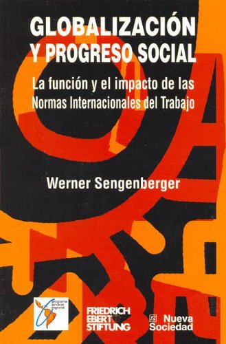 Imagen de archivo de GLOBALIZACION Y PROGRESO SOCIAL. LA FUNCION Y EL IMPACTO DE LAS NORMAS INTERNACIONALES DEL TRABAJO a la venta por CATRIEL LIBROS LATINOAMERICANOS