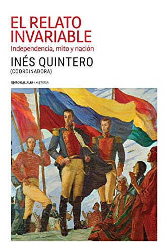 Stock image for El relato invariable: Independencia, mito y nacin (Spanish Edition) for sale by GF Books, Inc.