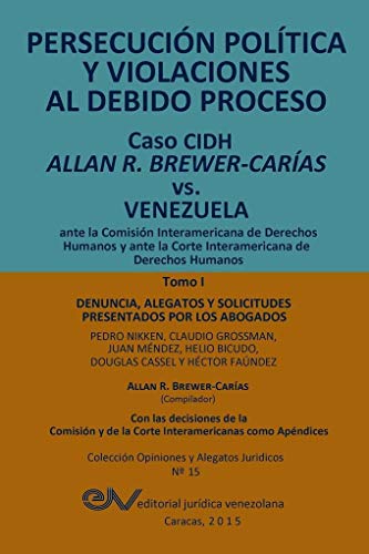 9789803652609: PERSECUCIN POLTICA Y VIOLACIONES AL DEBIDO PROCESO. Caso CIDH Allan R. Brewer-Caras vs. Venezuela. TOMO I: Alegatos y decisiones