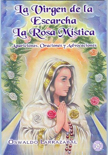 Stock image for La Virgen de La Escarcha. La Rosa Mistica: Apariciones, Oraciones y Advocaciones for sale by ThriftBooks-Atlanta