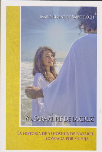 Beispielbild fr YO, SARA AL PIE DE LA CRUZ: LA HISTORIA DE YEHOSHUA DE NAZARET CONTADA POR SU HIJA zum Verkauf von KALAMO LIBROS, S.L.