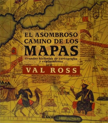 Beispielbild fr El Asombroso Camino De Los Mapas - Grandes Historias De Cartgrafos y Exploradores zum Verkauf von Guido Soroka Bookseller
