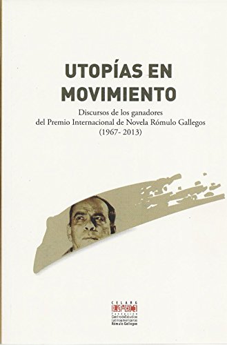 Beispielbild fr Utopas En Movimiento. Discursos De Los Ganadores Del Premio Internacional De Novela Rmulo Gallegos (1967-2013) zum Verkauf von Guido Soroka Bookseller