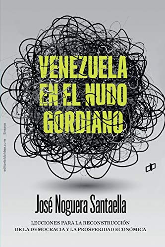 Beispielbild fr VENEZUELA EN EL NUDO GORDIANO: Lecciones para la reconstruccin de la democracia y la prosperidad econmica dahbar (Spanish Edition) zum Verkauf von Lucky's Textbooks