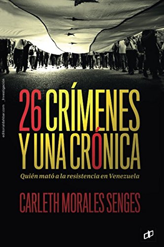 Imagen de archivo de 26 cr?menes y una cr?nica: Qui?n mat? a la resistencia en Venezuela (Spanish Edition) a la venta por SecondSale