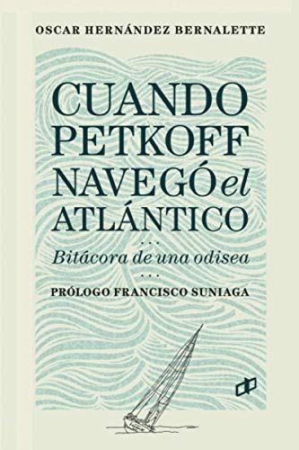 Imagen de archivo de Cuando Petkoff navegó el Atlántico: Bitácora de una odisea (Spanish Edition) a la venta por GF Books, Inc.