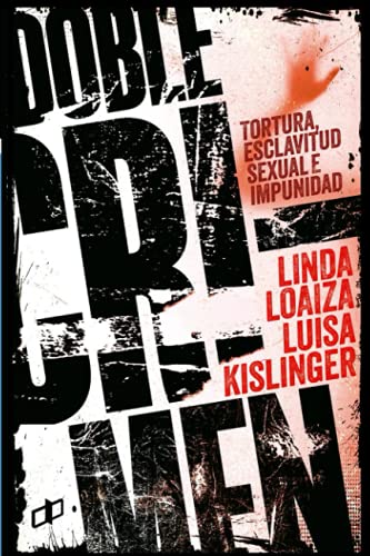 Imagen de archivo de DOBLE CRIMEN : Tortura, esclavitud sexual e impunidad en la historia de Linda Loaiza -Language: spanish a la venta por GreatBookPrices